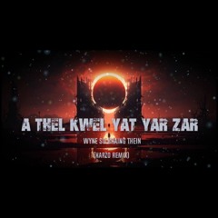A Thel Kwel Yat Yar Zar - Wyne Su Khaing Thein (KARZO REMIX)