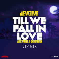 Till We Fall In Love (dEVOLVE VIP Mix) [feat. Alx Veliz & Charly Black]