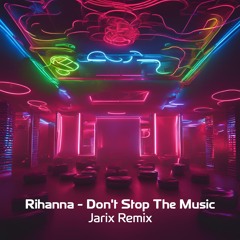 Rihanna - Don't Stop The Music (Jarix Remix)