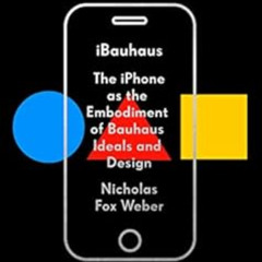 [Download] KINDLE 💓 iBauhaus: The iPhone as the Embodiment of Bauhaus Ideals and Des