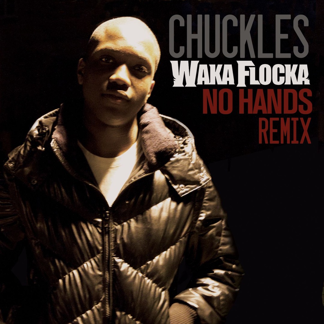 Stream No Hands (Chuckles Remix) by Waka Flocka Flame | Listen