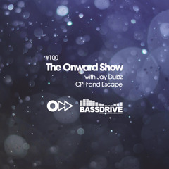 The Onward Show 100 with Jay Dubz, CPH and Escape on Bassdrive.com