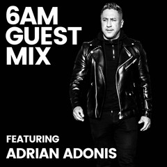 6AM Guest Mix: Adrian Adonis