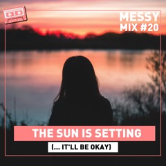 Messy Mix 20 (A) | The Sun Is Setting (... And It'll Be Okay)