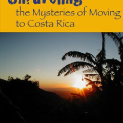 [VIEW] EBOOK 💑 Unraveling the Mysteries of Moving to Costa Rica (Mainers in Costa Ri