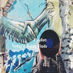 Playlist: Today's Fresh Finds