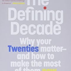 View EBOOK 📩 The Defining Decade: Why Your Twenties Matter--And How to Make the Most