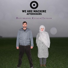We Are Machine - Afterhours 005 - Herrmann Kristoffersen