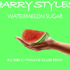 Harry Styles - Watermelon Sugar (Dj Big D private club edit)