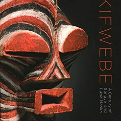 Access KINDLE PDF EBOOK EPUB Kifwebe: A Century of Songye and Luba Masks by  Francois