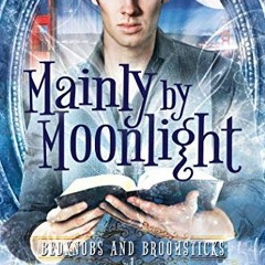 [ACCESS] EBOOK 📮 Mainly by Moonlight: Bedknobs and Broomsticks 1 by  Josh Lanyon PDF