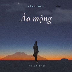 Ảo Mộng - PhucBro