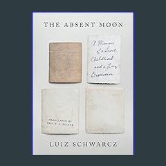 ebook [read pdf] 🌟 The Absent Moon: A Memoir of a Short Childhood and a Long Depression Read onlin