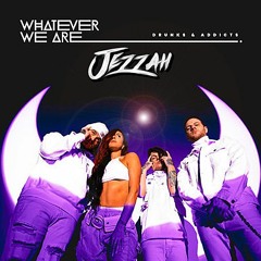 WHATEVER WE ARE - DRUNKS & ADDICTS (Jezzah Remix)