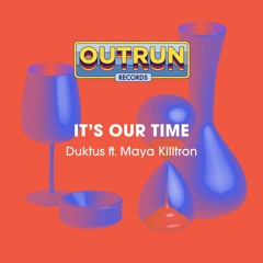 Duktus Ft. Maya Killtron - It's Our Time