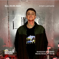 Artem Lastname | Kivach Radio | 25.06.23