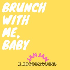 brunch with me, baby x junxion sound
