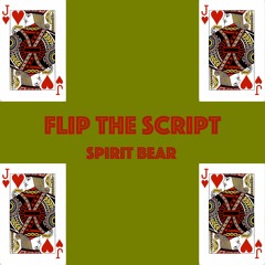 Flip The Script - Spirit Bear