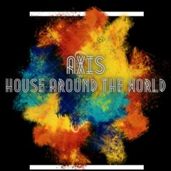 Axis @ House Around The World 002 2021