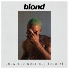 Frank Ocean - Godspeed (Nosirrot Remix)