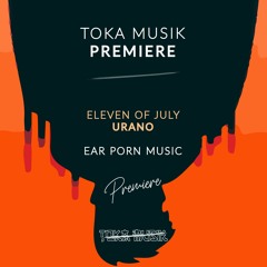 PREMIERE: Eleven Of July - Urano (Original Mix) [Ear Porn Music]