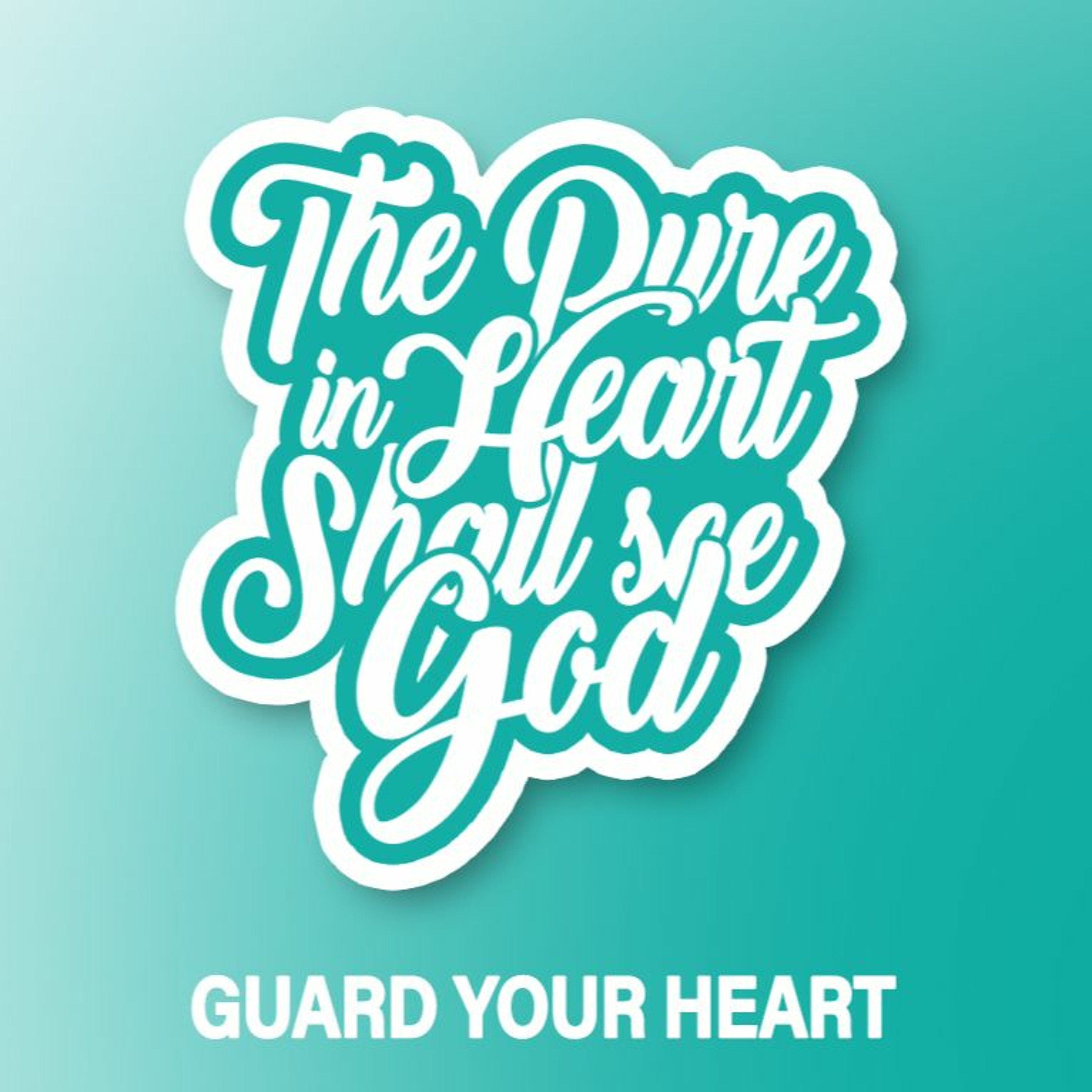 The Pure In Heart Shall See God - Series Guard Your Heart 4 episode artwork