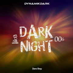 DARK like NIGHT 006: Zero Day