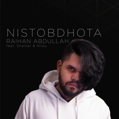 Nistobdhota By Raihan Abdullah ft. Shaiket and Niloy