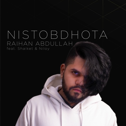 Nistobdhota By Raihan Abdullah ft. Shaiket and Niloy