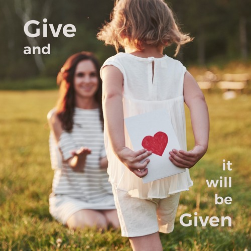 Give And It Will Be Given