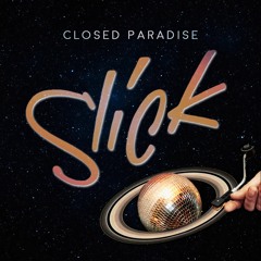 Closed Paradise - SLICK