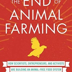 [GET] EPUB 🧡 The End of Animal Farming: How Scientists, Entrepreneurs, and Activists
