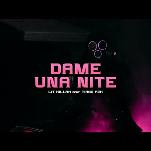 LIT killah - Dame Una Nite ft. Tiago PZK