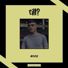 till? Mix Series #002 - Raistrick
