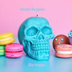 Die Happy (feat. Ladislav Duspiva)