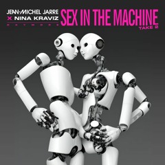 jean-michel jarre & nina kraviz - sex in the machine take 2 (extended version)