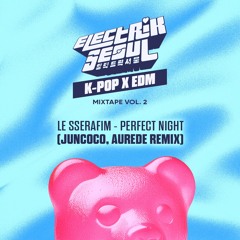 [Electrik Seoul] 르세라핌 LE SSERAFIM - Perfect Night  (Juncoco, Aurede Remix)