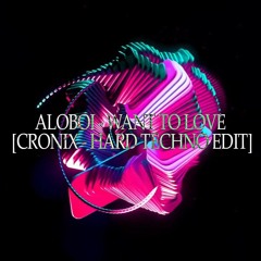 Aloboi - Want to love [CRONIX - Hard techno Edit] (FREE DL)