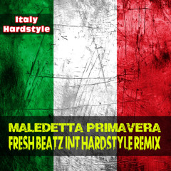 MALEDETTA PRIMAVERA - FRESH BEATZ INT HARDSTYLE REMIX