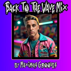 Back To The Wave Mix - by Maximus Grooves