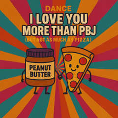 I Love You More Than PB&J (But Not Pizza) - Comedy