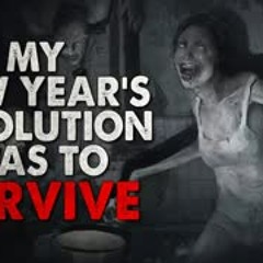 "My New Year’s Resolution was to survive" Creepypasta