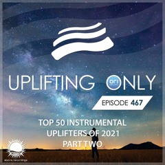 Uplifting Only 467 [No Talking] Jan 20, 2022 (Ori's Top 50 Instrumental Uplifters of 2021 - Part 2)