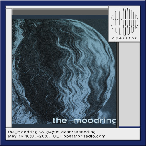 the_moodring w/ g4yfx- desc/ascending - 16th May 2025
