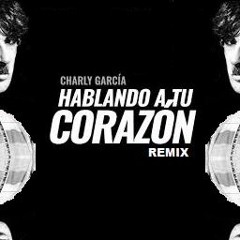 Charly Garcia - Hablando A Tu Corazon (Bubbaloops Remix)