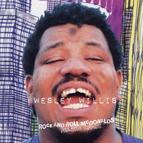 Wesley Willis - Rock and Roll McDonalds (Feazko Remix)
