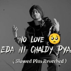 Eda ni chaldy Pyaar ( No Love ) Slow And Reverb - Shubh - Slowed Plus Reverbed .mp3