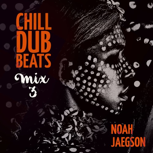 Chill Dub Beats in the Mix 3 by Noah Jaegson