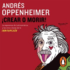 Audiolibro: ¡Crear o morir! - Andrés Oppenheimer