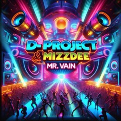 MR VAIN -D-PROJECT-MIZZDEE